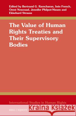 The Value of Human Reights Treaties and Their Supervisory Bodies Bertrand G. Ramcharan In?s French Orest Nowosad 9789004734241 Brill Nijhoff - książka