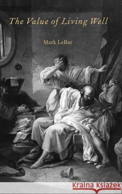 The Value of Living Well Mark Lebar 9780199931118 Oxford University Press, USA - książka
