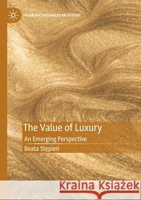 The Value of Luxury: An Emerging Perspective Stępień, Beata 9783030512200 Springer Nature Switzerland AG - książka