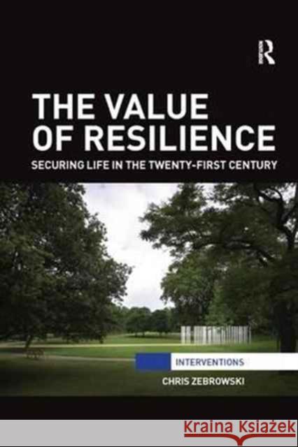 The Value of Resilience: Securing Life in the Twenty-First Century Chris Zebrowski 9781138896758 Routledge - książka