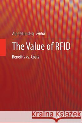 The Value of Rfid: Benefits vs. Costs Ustundag, Alp 9781447159827 Springer - książka