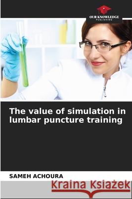 The value of simulation in lumbar puncture training ACHOURA, Sameh 9786203900187 Our Knowledge Publishing - książka