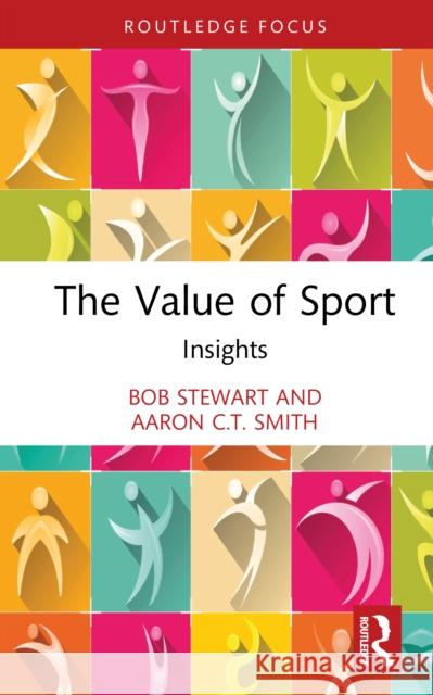 The Value of Sport: Insights Bob Stewart Aaron C. T. Smith 9781032902890 Taylor & Francis Ltd - książka