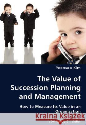 The Value of Succession Planning and Management Yeonsoo Kim 9783836428347 VDM Verlag - książka