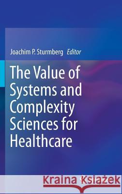 The Value of Systems and Complexity Sciences for Healthcare Joachin P. Sturmberg 9783319262192 Springer - książka