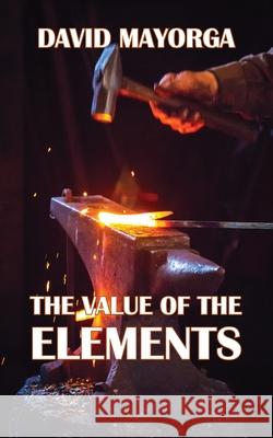 The Value of the Elements David Mayorga King Emil 9780999171042 David Mayorga - książka