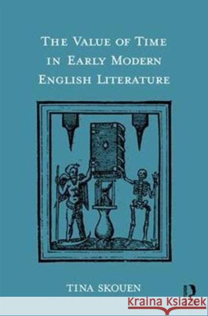 The Value of Time in Early Modern English Literature Tina Skouen 9781472488053 Routledge - książka