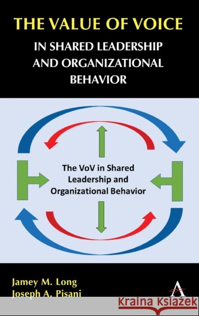 The Value of Voice in Shared Leadership and Organizational Behavior Jamey M. Long Joseph A. Pisani 9781839985201 Anthem Press - książka
