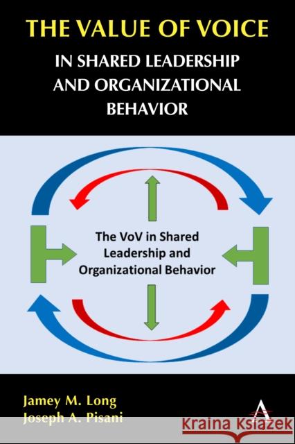 The Value of Voice in Shared Leadership and Organizational Behavior Jamey M. Long Joseph A. Pisani 9781839985218 Anthem Press - książka