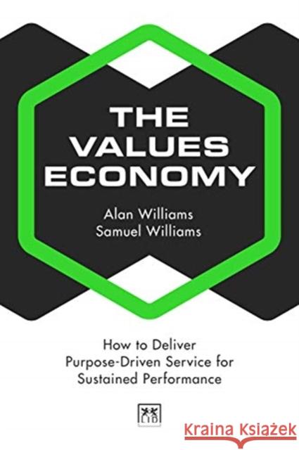 The Values Economy: How to Deliver Purpose-Driven Service for Sustained Performance Williams Alan 9781912555802 Lid Publishing - książka