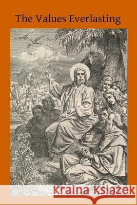 The Values Eternal Rev Edward F. Garesche Brother Hermenegil 9781500696108 Createspace - książka