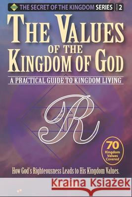 The Values of the Kingdom of God: A Practical Guide to Kingdom Living John Hurley Hatton 9780999450017 John Hatton - książka