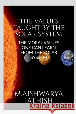 The Values Taught by the Solar System Aishwarya Jathish   9798887496665 Notion Press - książka