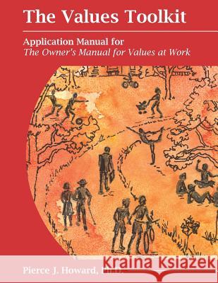 The Values Toolkit: Application Manual for The Owner's Manual for Values at Work Howard, Pierce Johnson 9780578175386 Center for Applied Cognitive Studies - książka