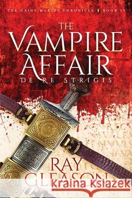 The Vampire Affair: De Re Strigis Ray Gleason 9780578324999 Erinach LLC - książka