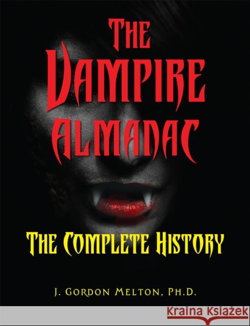 The Vampire Almanac: The Complete History  9781578597192 Visible Ink Press - książka