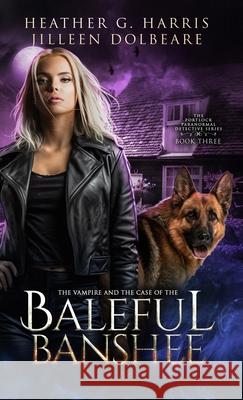 The Vampire and the Case of the Baleful Banshee: An Urban Fantasy Novel Heather G. Harris Jilleen Dolbeare 9781916833302 Hellhound Press Limited - książka