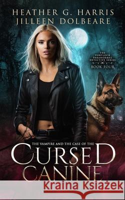 The Vampire and the Case of the Cursed Canine: An Urban Fantasy Novel Heather G. Harris Jilleen Dolbeare 9781916833326 Hellhound Press Limited - książka