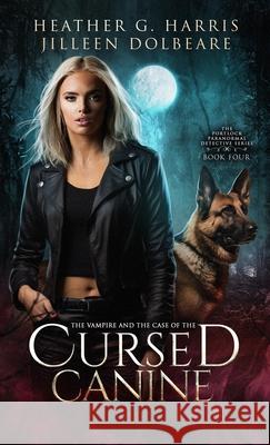 The Vampire and the Case of the Cursed Canine: An Urban Fantasy Novel Heather G. Harris Jilleen Dolbeare 9781916833333 Hellhound Press Limited - książka