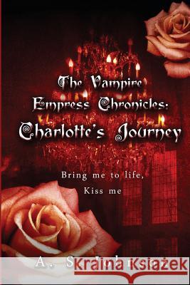 The Vampire Empress Chronicles Charlotte's Journey A. S. Johnson 9781482529968 Createspace - książka