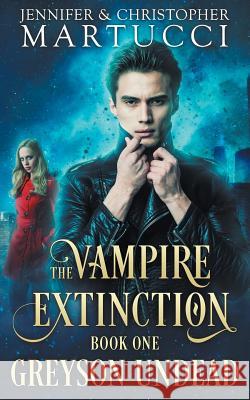 The Vampire Extinction: Greyson Undead (Book 1) Jennifer Martucci Christopher Martucci 9781545033746 Createspace Independent Publishing Platform - książka