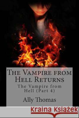 The Vampire from Hell (Part 4) - The Vampire from Hell Returns Ally Thomas 9781494208356 Createspace - książka