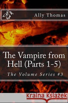 The Vampire from Hell (Parts 1-5): The Volume Series #3 Ally Thomas 9781519208699 Createspace Independent Publishing Platform - książka