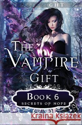 The Vampire Gift 6: Secrets of Hope E. M. Knight 9781985852907 Createspace Independent Publishing Platform - książka