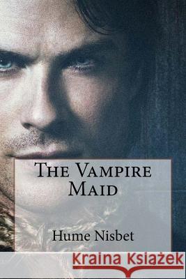 The Vampire Maid Hume Nisbet Hume Nisbet Paula Benitez 9781541177970 Createspace Independent Publishing Platform - książka