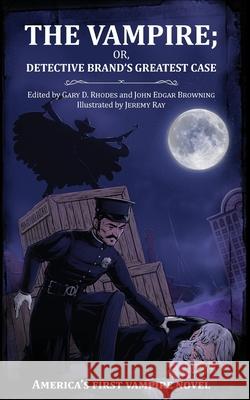 The Vampire; or, Detective Brand's Greatest Case Gary D. Rhodes John Edgar Browning Jeremy Ray 9781736386644 Strangers from Nowhere - książka