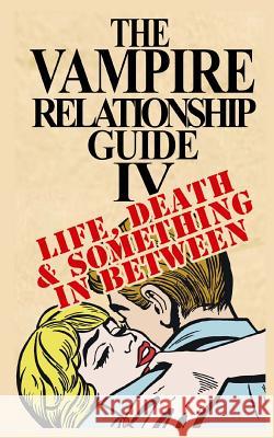 The Vampire Relationship Guide, Volume 4: Life, Death and Something In Between LaFont, Evelyn 9781492948681 Createspace - książka