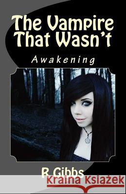 The Vampire That Wasn't: Awakening R. Gibbs 9781539652144 Createspace Independent Publishing Platform - książka