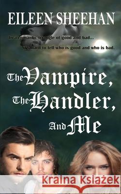 The Vampire, The Handler, And Me Sheehan, Eileen 9781728759258 Independently Published - książka