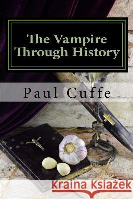 The Vampire through History Cuffe, Paul 9781535339124 Createspace Independent Publishing Platform - książka