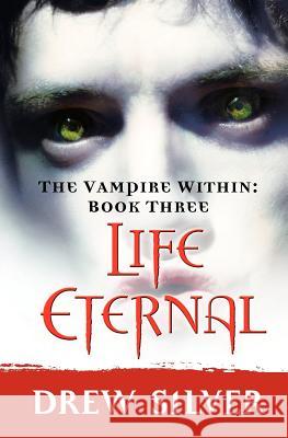 The Vampire Within: Life Eternal Drew Silver 9781439222171 Booksurge Publishing - książka