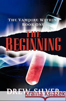 The Vampire Within: The Beginning Drew Silver 9781419636431 Booksurge Publishing - książka