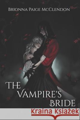 The Vampire's Bride: A Gothic Romance Brionna Paige McClendon 9781693417290 Independently Published - książka