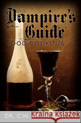 The Vampire's Guide to Good Cooking Dr C. W. Smith-Burton 9781434342133 Authorhouse - książka