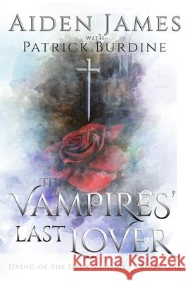 The Vampires' Last Lover Patrick Burdine, Aiden James 9781687382818 Independently Published - książka