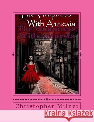 The Vampiress With Amnesia Milner                                   Christopher Milner 9781533056368 Createspace Independent Publishing Platform - książka