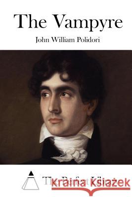 The Vampyre John William Polidori The Perfect Library 9781512223323 Createspace - książka