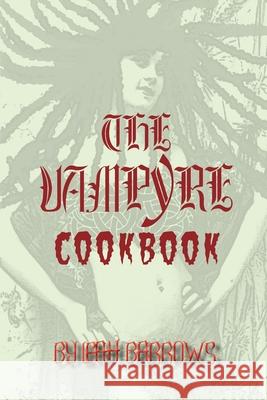 The Vampyre Cookbook Leah Barrows Dennis Comer 9780976740858 Piraas, LLC - książka