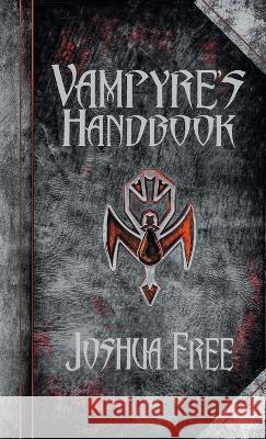 The Vampyre's Handbook: Secret Rites of Modern Vampires Joshua Free, David Zibert 9780578623443 Joshua Free - książka