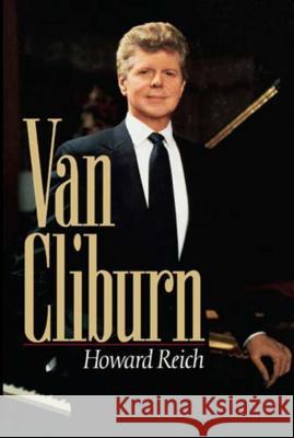 The Van Cliburn Story Howard Reich 9781595552280 THOMAS NELSON PUBLISHERS - książka