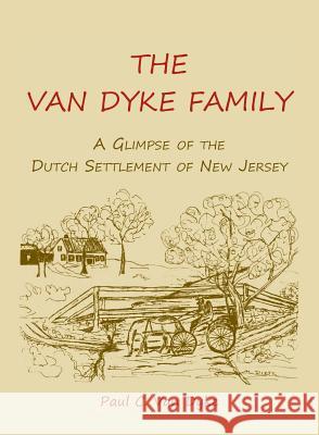 The Van Dyke Family: A Glimpse of the Dutch Settlement of New Jersey Paul C Van Dyke 9780788407000 Heritage Books - książka