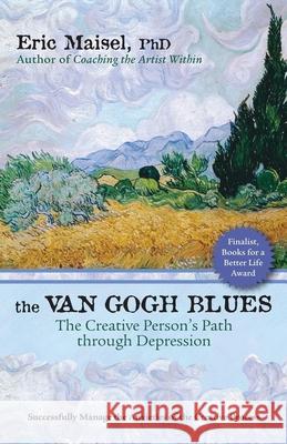 The Van Gogh Blues: The Creative Persona's Path Through Depression PH D Eric Maisel, PH.D. 9781577316046 New World Library - książka