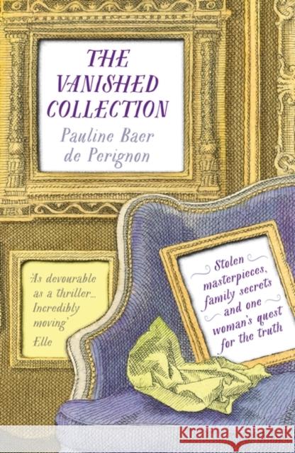 The Vanished Collection: Stolen masterpieces, family secrets and one woman's quest for the truth Pauline Baer de Perignon 9781803280912 Head of Zeus - książka