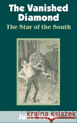 The Vanished Diamond: The Star of the South Verne, Jules 9781410100900 Fredonia Books (NL) - książka