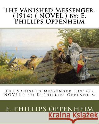 The Vanished Messenger. (1914) ( NOVEL ) by: E. Phillips Oppenheim Oppenheim, E. Phillips 9781542394406 Createspace Independent Publishing Platform - książka