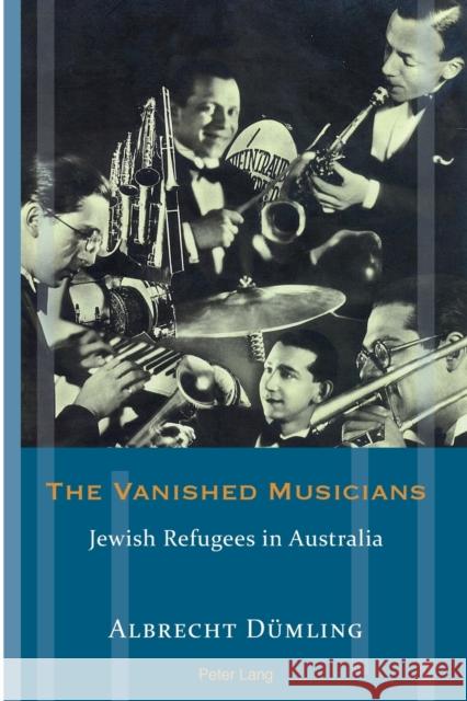 The Vanished Musicians: Jewish Refugees in Australia Meyer, Franziska 9783034319515 Peter Lang AG, Internationaler Verlag der Wis - książka